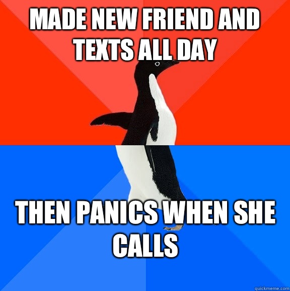 Made new friend and texts all day Then panics when she calls - Socially Awesome Awkward Penguin