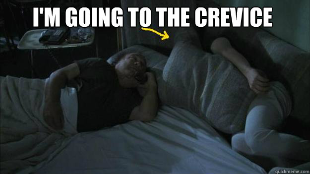 im going to the crevice -