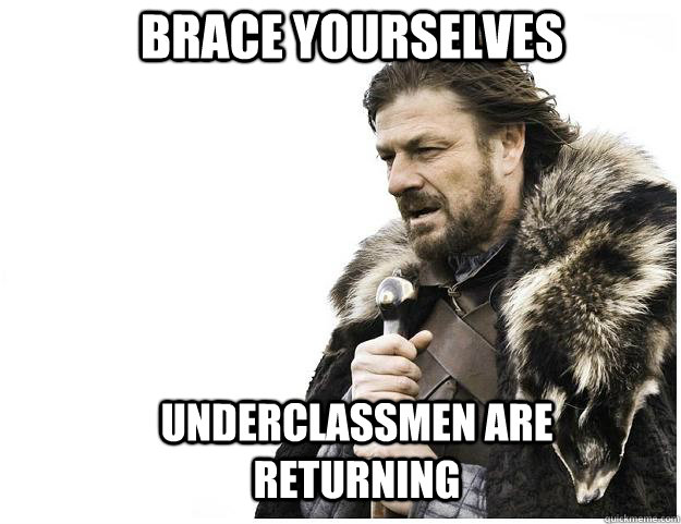 brace yourselves underclassmen are returning - Imminent Ned