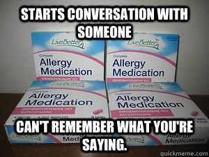 starts conversation with someone cant remember what youre - Scumbag Diphenydramine