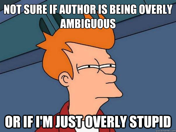 not sure if author is being overly ambiguous or if im just - Futurama Fry