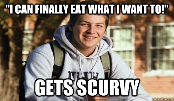 i can finally eat what i want to gets scurvy -