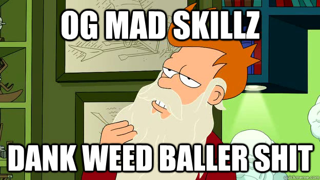 og mad skillz dank weed baller shit - philosophy fry
