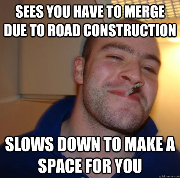 sees you have to merge due to road construction slows down t - Good Guy Greg