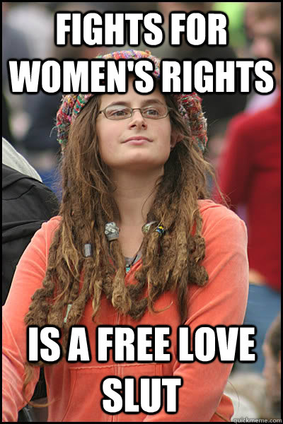 fights for womens rights is a free love slut - College Liberal