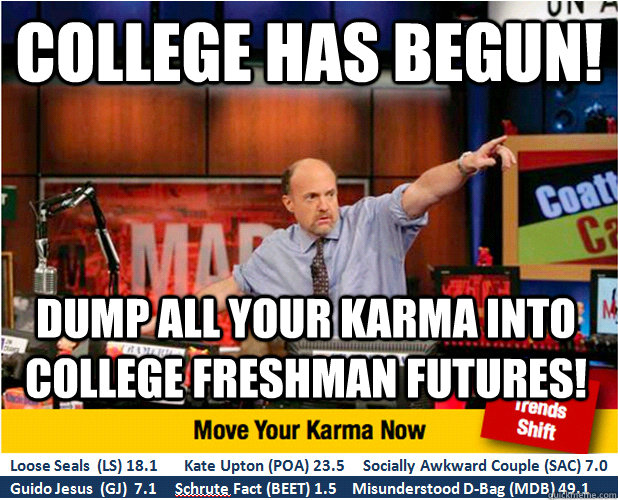 college has begun dump all your karma into college freshman - Jim Kramer with updated ticker