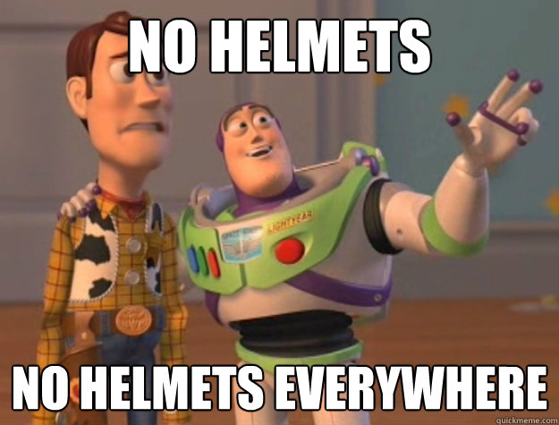 no helmets no helmets everywhere - Buzz Lightyear