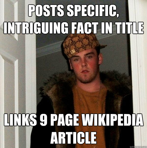 posts specific intriguing fact in title links 9 page wikipe - Scumbag Steve