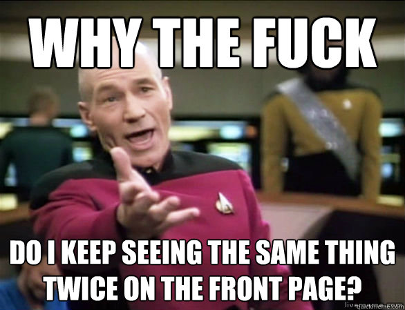why the fuck do i keep seeing the same thing twice on the fr - Annoyed Picard HD