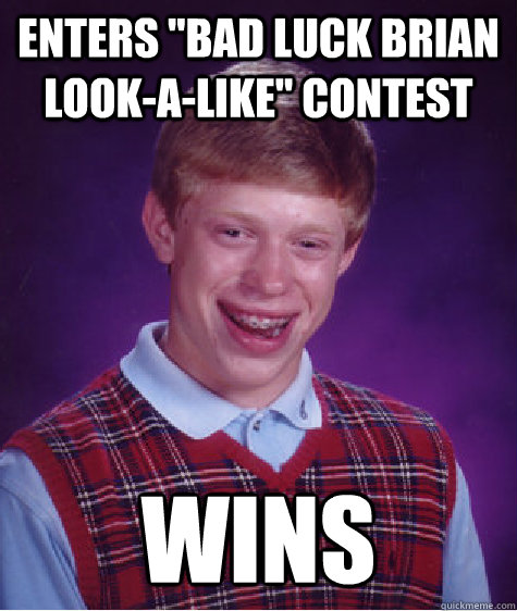 enters bad luck brian lookalike contest wins - Bad Luck Brian
