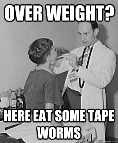 over weight here eat some tape worms - Turn of the Century Doctor