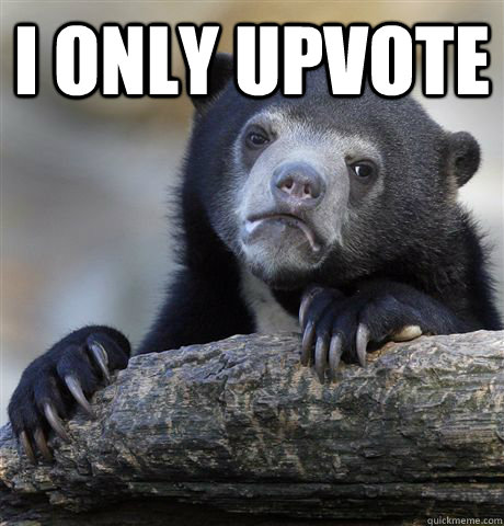 i only upvote - Confession Bear