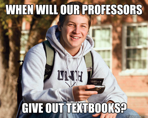 when will our professors give out textbooks - College Freshman