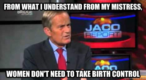 from what i understand from my mistress women dont need to - Skeptical Todd Akin