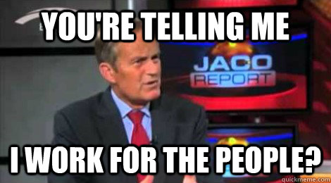 youre telling me i work for the people - Skeptical Todd Akin