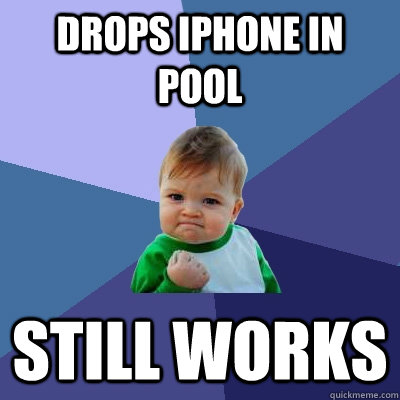 drops iphone in pool still works - Success Kid