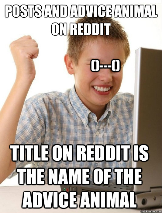 posts and advice animal on reddit title on reddit is the nam - First Day on the Internet Kid