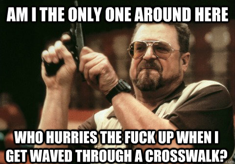 am i the only one around here who hurries the fuck up when i - Am I the only one