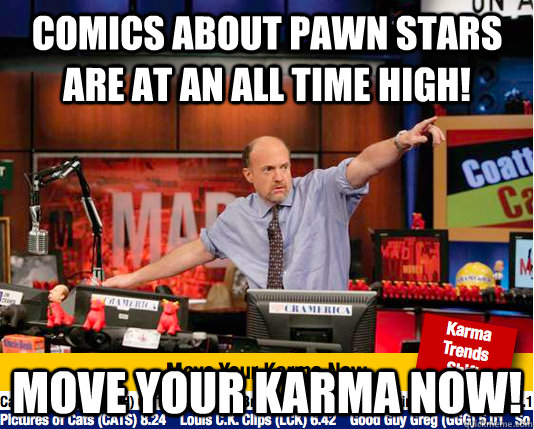 comics about pawn stars are at an all time high move your k - move your karma now