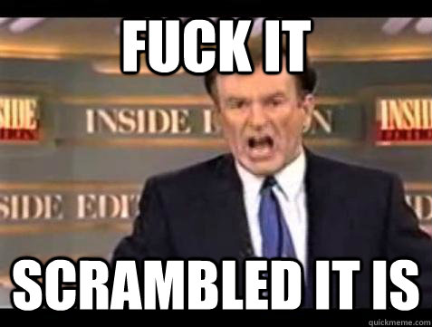 fuck it scrambled it is - Bill OReilly Fuck It