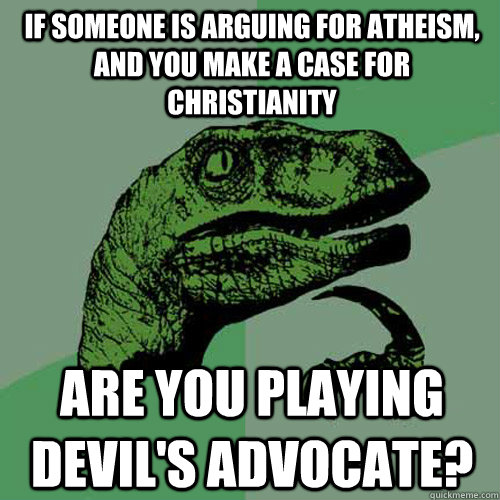 if someone is arguing for atheism and you make a case for c - Philosoraptor