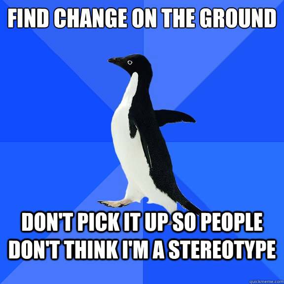 find change on the ground dont pick it up so people dont t - Socially Awkward Penguin