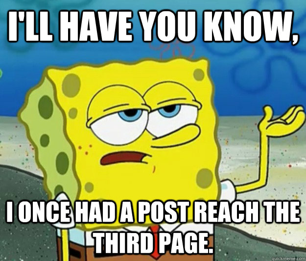 ill have you know i once had a post reach the third page - Tough Spongebob