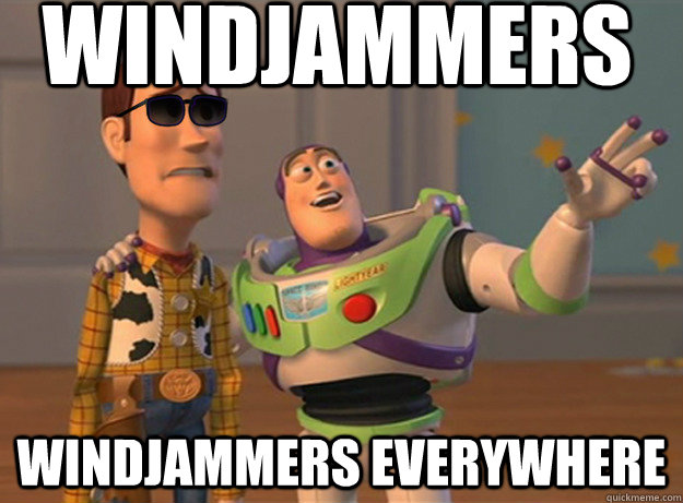 windjammers windjammers everywhere - Dat Ass Everywhere