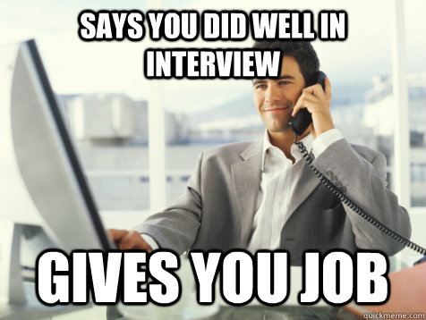 says you did well in interview gives you job - Good Guy Potential Employer