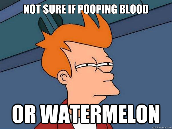 not sure if pooping blood or watermelon - Futurama Fry