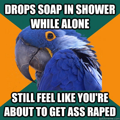 drops soap in shower while alone still feel like youre abou - Paranoid Parrot