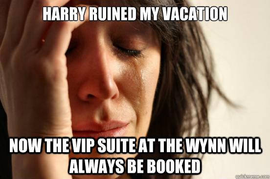harry ruined my vacation now the vip suite at the wynn will - First World Problems