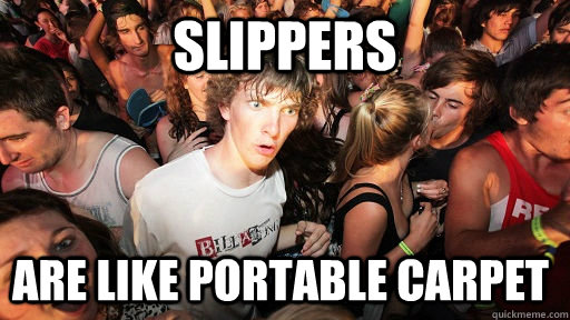 slippers are like portable carpet - Sudden Clarity Clarence