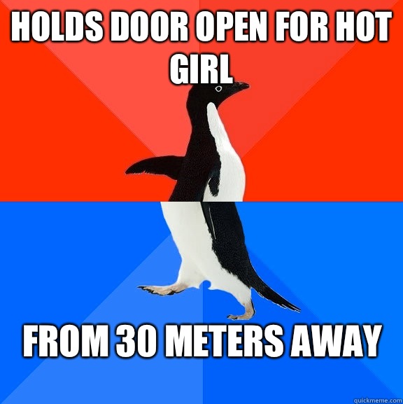 Holds door open for hot girl From 30 meters away - Socially Awesome Awkward Penguin