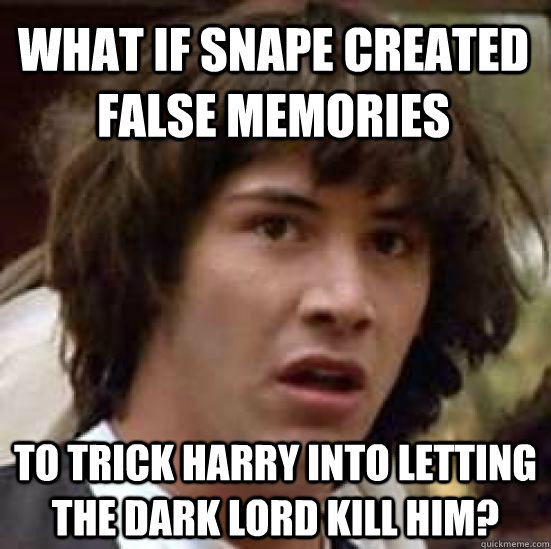 what if snape created false memories to trick harry into let - conspiracy keanu