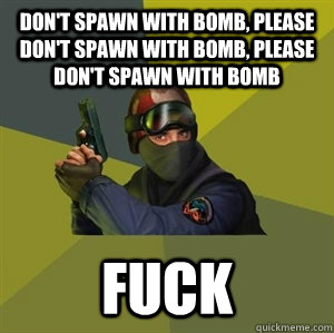 dont spawn with bomb please dont spawn with bomb please - CounterstrikeSource Logic