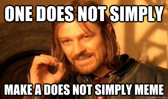 one does not simply make a does not simply meme - One Does Not Simply Call You