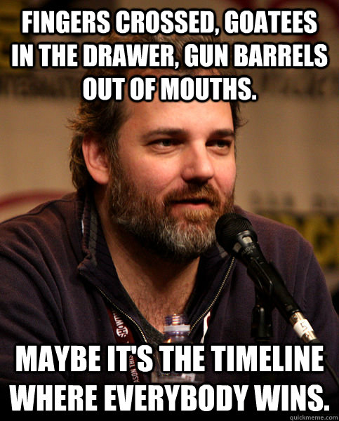 fingers crossed goatees in the drawer gun barrels out of m - Good Guy Dan Harmon
