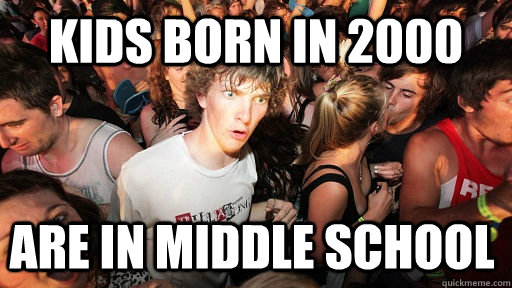 kids born in 2000 are in middle school - Sudden Clarity Clarence