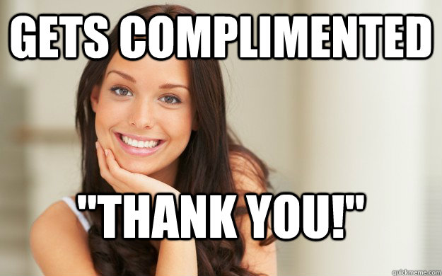 gets complimented thank you - Good Girl Gina