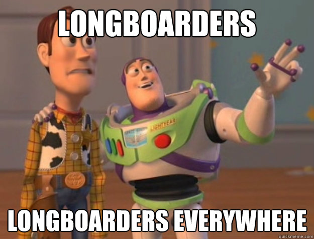 longboarders longboarders everywhere - Buzz Lightyear