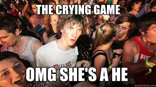 the crying game omg shes a he - Sudden Clarity Clarence
