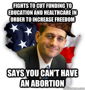 fights to cut funding to education and healthcare in order t - Scumbag Paul Ryan