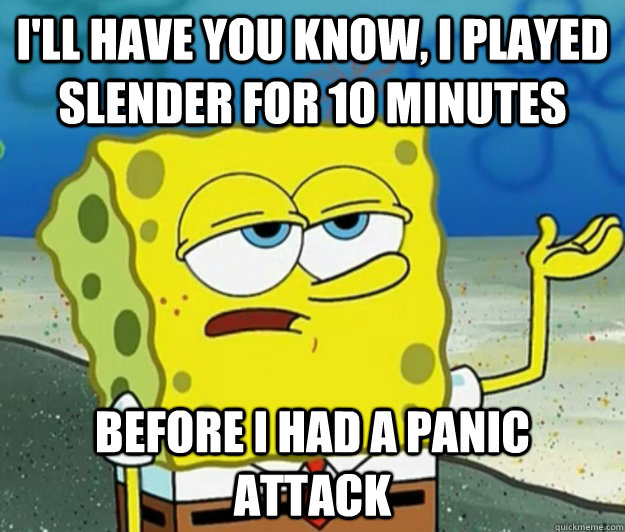 ill have you know i played slender for 10 minutes before i - Tough Spongebob