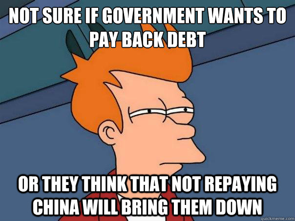 not sure if government wants to pay back debt or they think - Futurama Fry