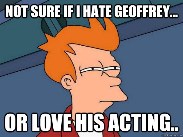 not sure if i hate geoffrey or love his acting - Futurama Fry