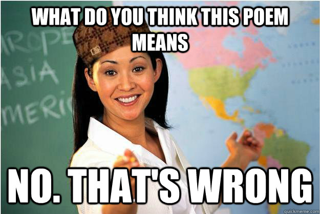 what do you think this poem means no thats wrong - Scumbag Teacher