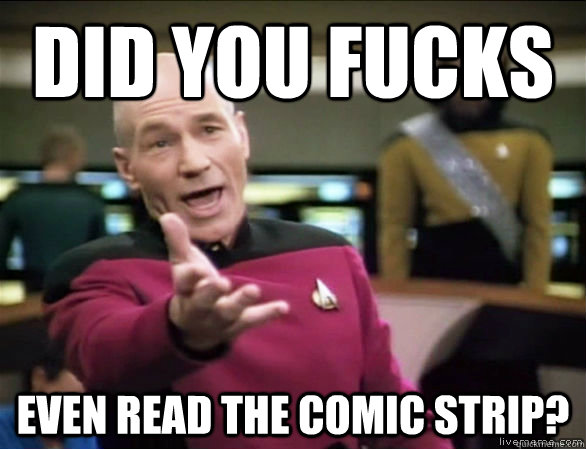 did you fucks even read the comic strip - Annoyed Picard HD
