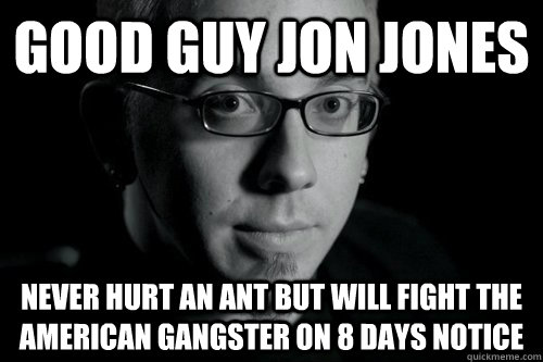 good guy jon jones never hurt an ant but will fight the amer - Good guy Jon Jones