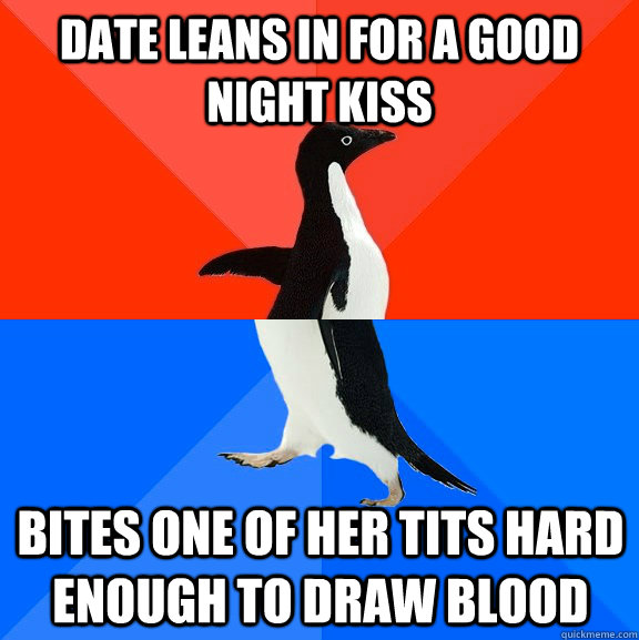 date leans in for a good night kiss bites one of her tits ha - Socially Awesome Awkward Penguin